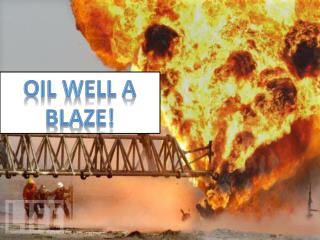 Oil well a blaze!