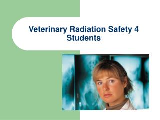 Veterinary Radiation Safety 4 Students