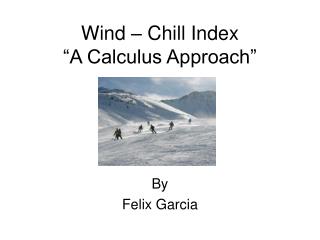Wind – Chill Index “A Calculus Approach”