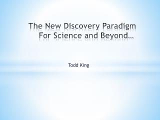 The New Discovery Paradigm For Science and Beyond…