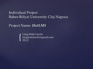 Individual Project Babes- Bólyai University Cluj Napoca Project Name: HotLMS
