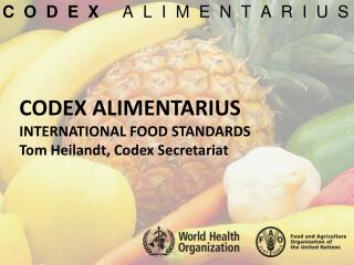 PPT - CODEX ALIMENTARIUS INTERNATIONAL FOOD STANDARDS Tom Heilandt ...