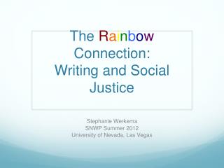 The R a i n b o w Connection: Writing and Social Justice