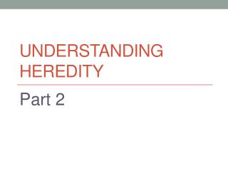 Understanding heredity