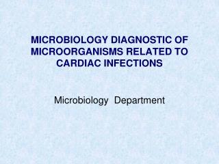 MICROBIOLOGY DIAGNOSTIC OF MICROORGANISMS RELATED TO CARDIAC INFECTIONS