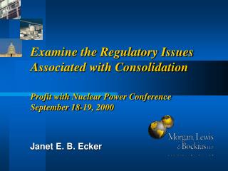 Examine the Regulatory Issues Associated with Consolidation Profit with Nuclear Power Conference September 18-19, 2000