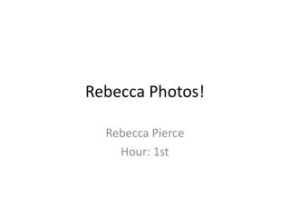 Rebecca Photos!