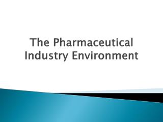 The Pharmaceutical Industry Environment