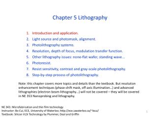 Introduction and application. Light source and photomask, alignment. Photolithography systems. Resolution, depth of focu