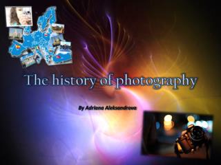T he history of photography