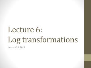 Lecture 6: Log transformations