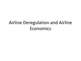 Airline Deregulation and Airline Economics