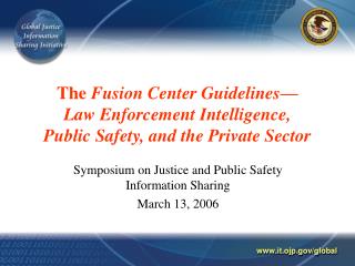 The Fusion Center Guidelines— Law Enforcement Intelligence, Public Safety, and the Private Sector