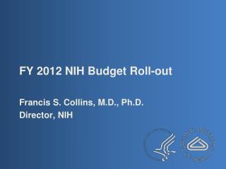 FY 2012 NIH Budget Roll-out