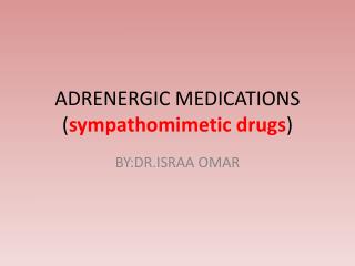 ADRENERGIC MEDICATIONS ( sympathomimetic drugs )