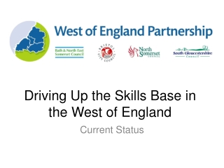 Driving Up the Skills Base in the West of England Current Status