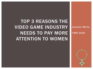 Top 3 Reasons the Video Game Industry Needs to Pay More Attention to Women
