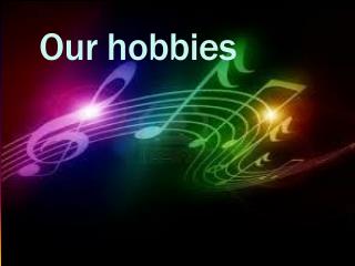 Our hobbies