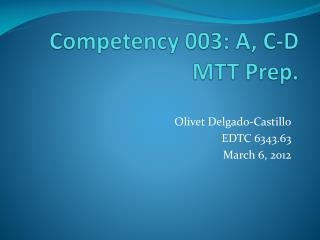 Competency 003: A, C-D MTT Prep.