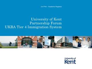 University of Kent Partnership Forum UKBA Tier 4 Immigration System