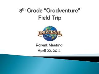 8 th Grade “ Gradventure ” Field Trip