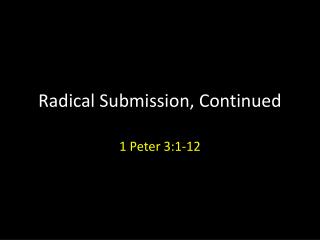 Radical Submission, Continued