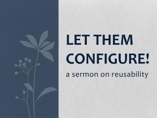 Let them configure!