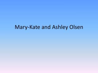 Mary - Kate and Ashley Olsen