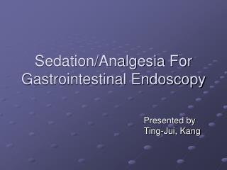Sedation/Analgesia For Gastrointestinal Endoscopy