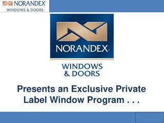 Presents an Exclusive Private Label Window Program . . .