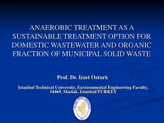 A NAEROBIC TREATMENT AS A SUSTAINABLE TREATMENT OPTION FOR DOMESTIC WASTEWATER AND ORGANIC FRACTION OF MUNICIPAL SOLID W