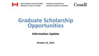 G r adua t e Scholarship Opportunities Information Update October 31, 2013