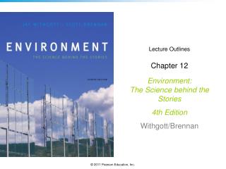 Lecture Outlines Chapter 12 Environment: The Science behind the Stories 4th Edition Withgott/Brennan
