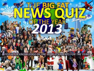 TEST YOUR KNOWLEDGE OF THE WORLD’S EVENTS FOR THE YEAR!