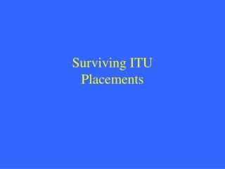 Surviving ITU Placements