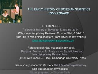 THE EARLY HiSTORY OF BAYESIAN STATISTICs Tom Leonard