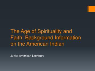 The Age of Spirituality and Faith: Background Information on the American Indian