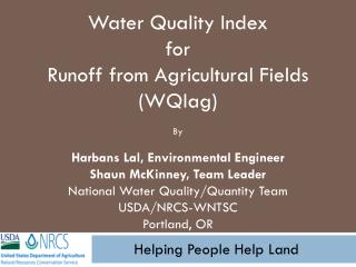 Water Quality Index for Runoff from Agricultural Fields ( WQIag ) By Harbans Lal, Environmental Engineer Shaun McKinne
