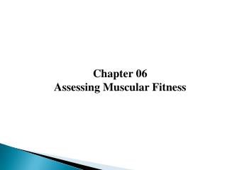 Chapter 06 Assessing Muscular Fitness