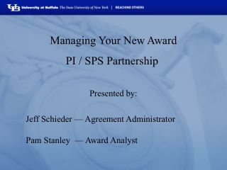 Managing Your New Award PI / SPS Partnership  Presented by: