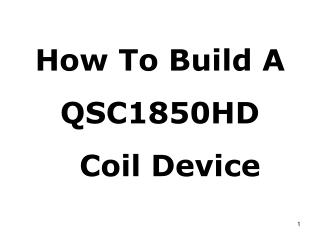 How To Build A QSC1850HD Coil Device