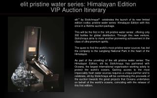 elit pristine water series: Himalayan Edition VIP Auction Itinerary