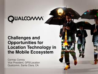 Challenges and Opportunities for Location Technology in the Mobile Ecosystem