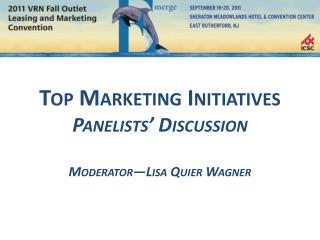 Top Marketing Initiatives Panelists’ Discussion Moderator—Lisa Quier Wagner