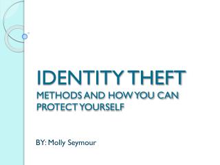 IDENTITY THEFT METHODS AND HOW YOU CAN PROTECT YOURSELF