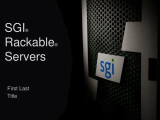 SGI ® Rackable ® Servers