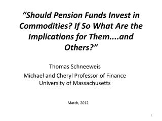 “Should Pension Funds Invest in Commodities? If So What Are the Implications for Them....and Others?”