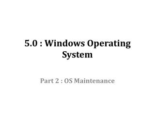 5.0 : Windows Operating System