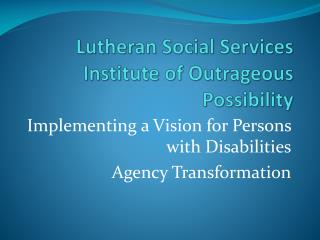 Lutheran Social Services Institute of Outrageous Possibility
