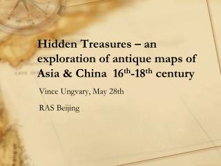 Hidden Treasures – an exploration of antique maps of Asia & China 16 th -18 th century